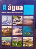 ÃGUA (A), RECURSO IMPRESCINDÃVEL PARA A VIDA.