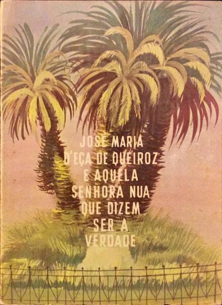 JOSÃ‰ MARIA D'EÃ‡A DE QUEIROZ E AQUELA SENHORA NUA QUE DIZEM SER A VERDADE.