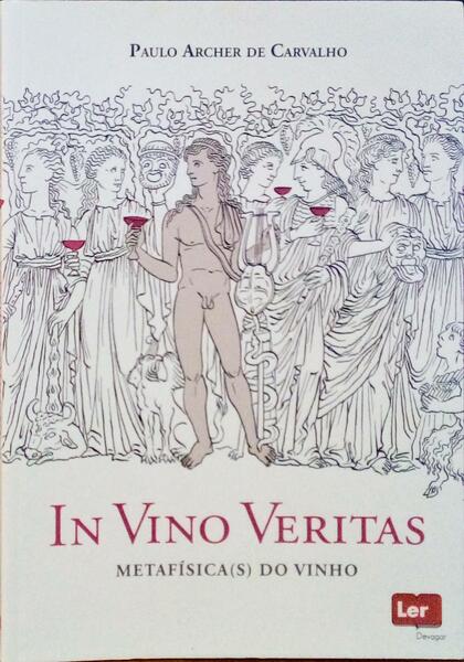 IN VINO VERITAS, METAFÃ?SICA(S) DO VINHO.