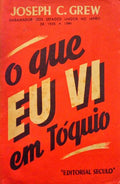 GREW. (Joseph C.) O QUE EU VI EM TÓQUIO.