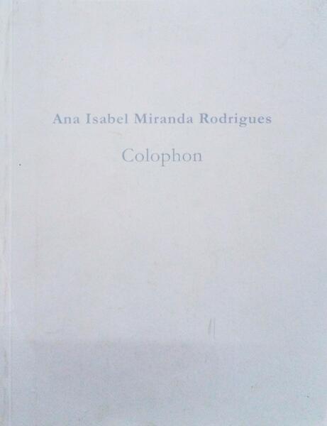 MIRANDA RODRIGUES. (Ana Isabel), Paula Prates e João Pinharanda. COLOPHON.