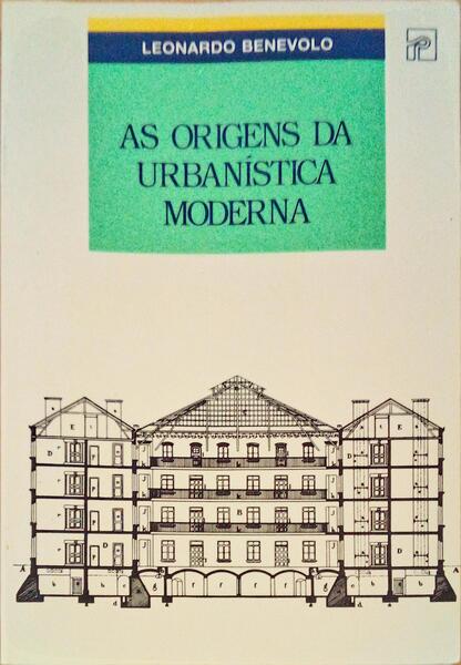 BENEVOLO. (Leonardo) AS ORIGENS DA URBANÍSTICA MODERNA. [3.ª EDIÇÃO]