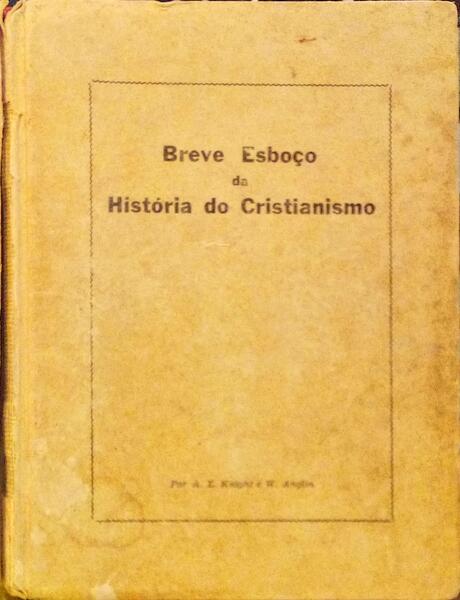KNIGHT. (A. E.) e W. Anglin. BREVE ESBOÇO DA HISTÓRIA DO CRISTIANISMO.