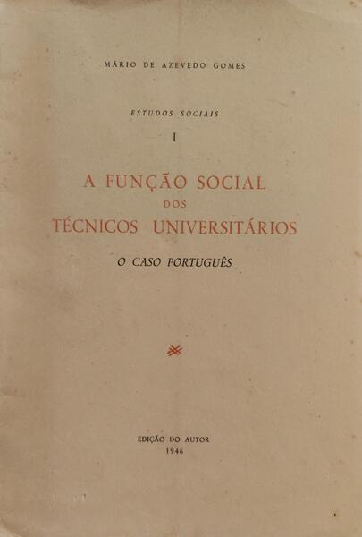 AZEVEDO GOMES. (Mario de) A FUNÇÃO SOCIAL DOS TÉCNICOS UNIVERSITÁRIOS, O CASO PORTUGUÊS.