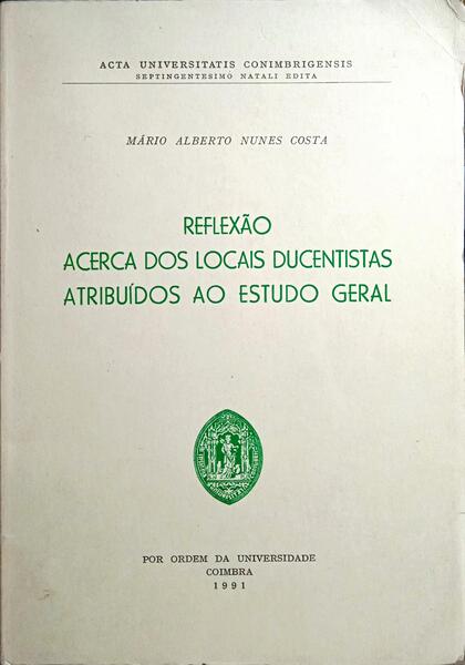 NUNES COSTA. (Mário Alberto) REFLEXÃO ACERCA DOS LOCAIS DUCENTISTAS ATRIBUÍDOS AO ESTUDO GERAL.
