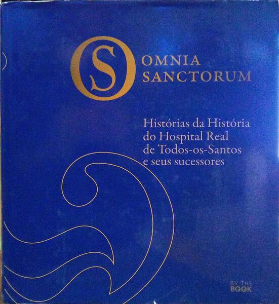 PENEDO. (Jorge), Ana de Albuquerque e Maria João de Paiva Brandão. OMNIA SANCTORUM, HISTÓRIAS DA HISTÓRIA DO HOSPITAL REAL DE TODOS-OS-SANTOS E SEUS SUCESSORES.