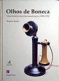 SANTOS. (Rogério) OLHOS DE BONECA, UMA HISTÓRIA DAS TELECOMUNICAÇÕES (1880-1952).