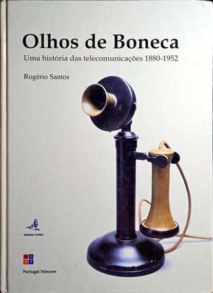 SANTOS. (Rogério) OLHOS DE BONECA, UMA HISTÓRIA DAS TELECOMUNICAÇÕES (1880-1952).