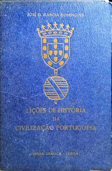 GARCIA DOMINGUES. (José D.) LIÇÕES DE HISTÓRIA DA CIVILIZAÇÃO PORTUGUESA. [2.ª EDIÇÃO].