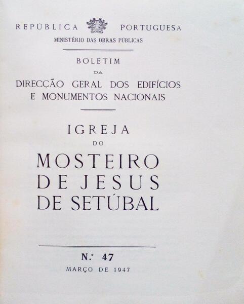 IGREJA DO MOSTEIRO DE JESUS DE SETÚBAL, N.º 47, MARÇO DE 1947.