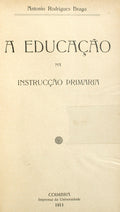 RODRIGUES BRAGA. (António) A EDUCAÇÃO NA INSTRUÇÃO PRIMÁRIA.
