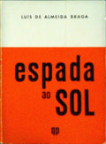 ALMEIDA BRAGA. (Luís de) ESPADA AO SOL.