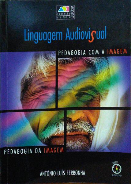 FERRONHA. (António Luís) LINGUAGEM AUDIOVISUAL. PEDAGOGIA COM A IMAGEM, PEDAGOGIA DA IMAGEM.