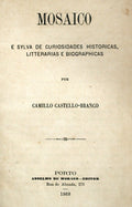 CASTELO-BRANCO. (Camilo) MOSAICO E SYLVA DE CURIOSIDADES HISTÓRICAS, LITTERARIAS E BIOGRAPHICAS.