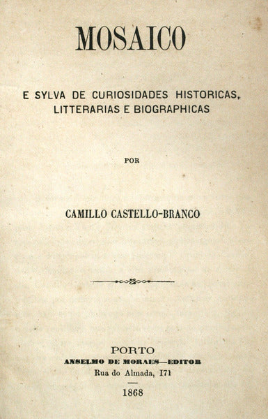 CASTELO-BRANCO. (Camilo) MOSAICO E SYLVA DE CURIOSIDADES HISTÓRICAS, LITTERARIAS E BIOGRAPHICAS.