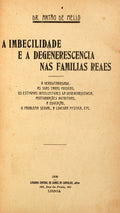 MELLO. (Antão de) A IMBECILIDADE E A DEGENERESCENCIA NAS FAMILIAS REAES.