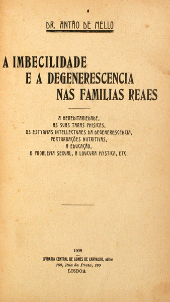 MELLO. (Antão de) A IMBECILIDADE E A DEGENERESCENCIA NAS FAMILIAS REAES.