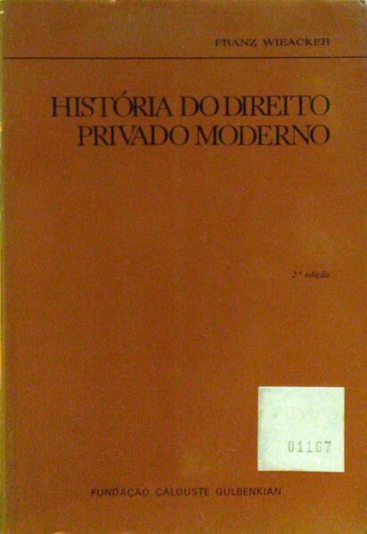WIEACKER. (Franz) HISTÓRIA DO DIREITO PRIVADO MODERNO. [2.ª EDIÇÃO]