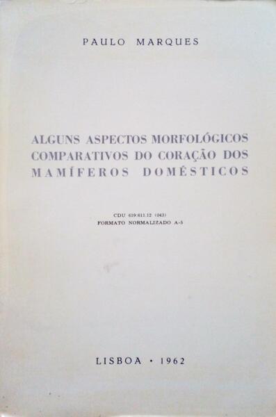 MARQUES. (Paulo) ALGUNS ASPECTOS MORFOLÓGICOS COMPARATIVOS DO CORAÇÃO DOS MAMÍFEROS DOMÉSTICOS.