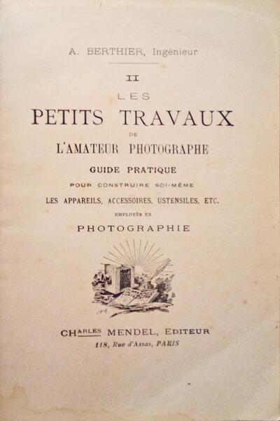 LES PETITS TRAVAUX DE L'AMATEUR PHOTOGRAPHE GUIDE PRATIQUE.