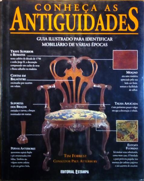 FORREST. (Tim) e Paul Atterbury. CONHEÇA AS ANTIGUIDADES: GUIA ILUSTRADO PARA IDENTIFICAR MOBILIÁRIO DE VÁRIAS ÉPOCAS.