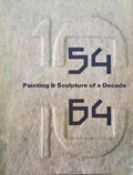 PAINTING & SCULPTURE OF A DECADE 54-64.