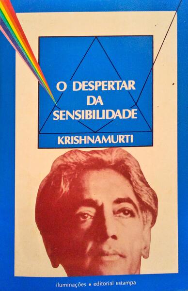 KRISHNAMURTI. (Jiddu) O DESPERTAR DA SENSIBILIDADE.