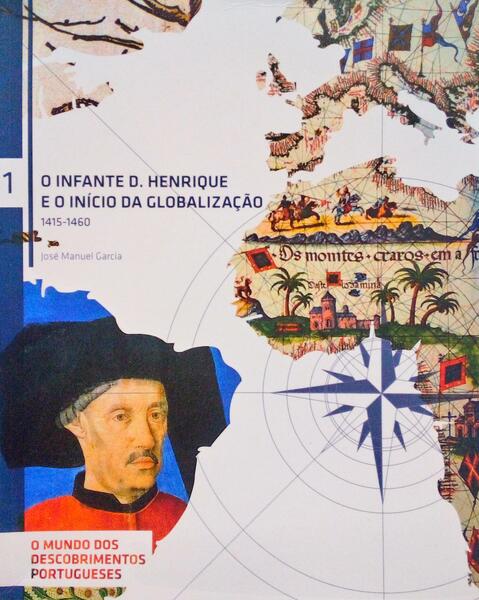 O INFANTE D. HENRIQUE E O INÍCIO DA GLOBALIZAÇÃO, 1415-1460.