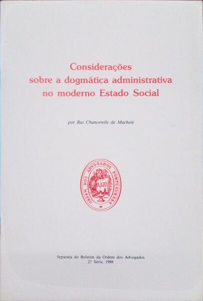 CONSIDERAÇÕES SOBRE A DOGMÁTICA ADMINISTRATIVA NO MODERNO ESTADO SOCIAL.