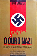 BOWER. (Tom) O OURO NAZI, OS SUIÇOS, OS NAZIS E OS MILHÕES PILHADOS.