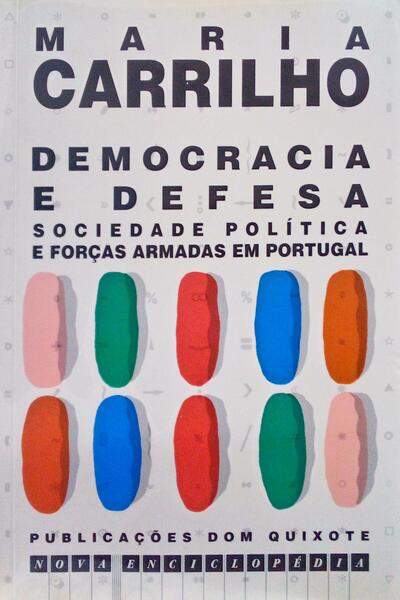 CARRILHO. (Maria) DEMOCRACIA E DEFESA: SOCIEDADE, POLÍTICA E FORÇAS ARMADAS EM PORTUGAL.