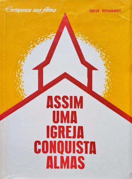 EDWARDS. (Gene) ASSIM UMA IGREJA CONQUISTA ALMAS.