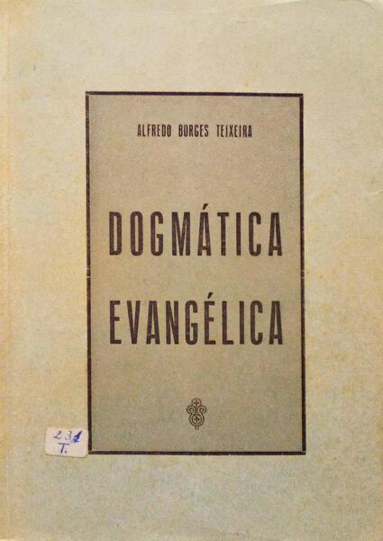 BORGES TEIXEIRA. (Alfredo) DOGMÁTICA EVANGÉLICA.