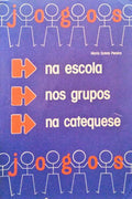 SALETE PEREIRA. (Maria) JOGOS NA ESCOLA, NOS GRUPOS, NA CATEQUESE.