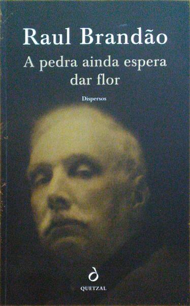 BRANDÃO. (Raúl) A PEDRA AINDA ESPERA DAR FLOR - DISPERSOS 1891-1930.