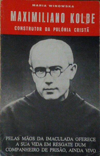 WINOWSKA. (Maria) MAXIMILIANO KOLBE CONSTRUTOR DA POLÓNIA CRISTÃ.