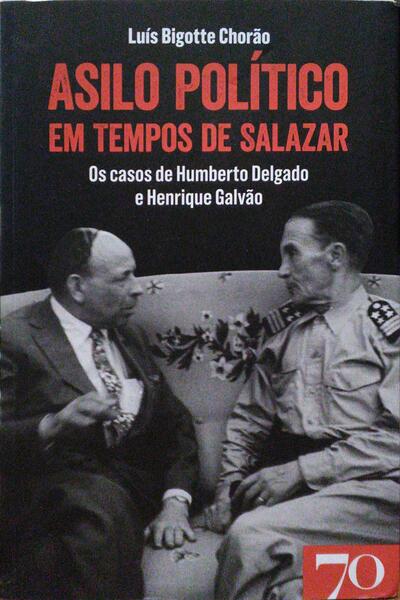 BIGOTTE CHORÃO. (Luís) ASILO POLÍTICO EM TEMPOS DE SALAZAR.