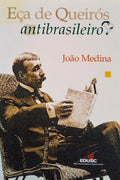 MEDINA. (João) EÇA DE QUEIRÓS ANTIBRASILEIRO?