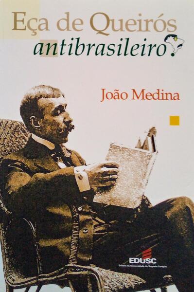 MEDINA. (João) EÇA DE QUEIRÓS ANTIBRASILEIRO?