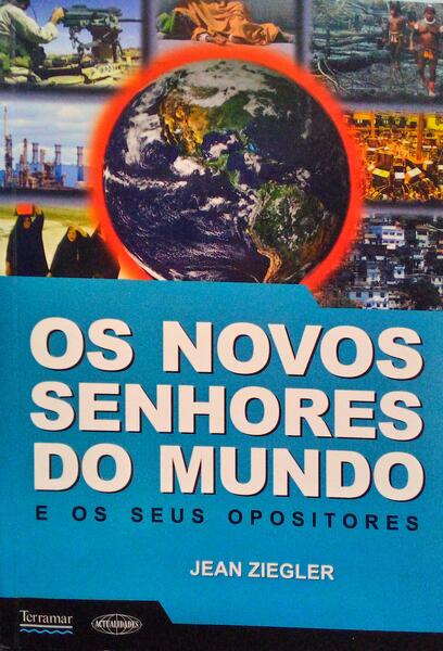 ZIEGLER. (Jean) OS NOVOS SENHORES DO MUNDO E OS SEUS OPOSITORES.
