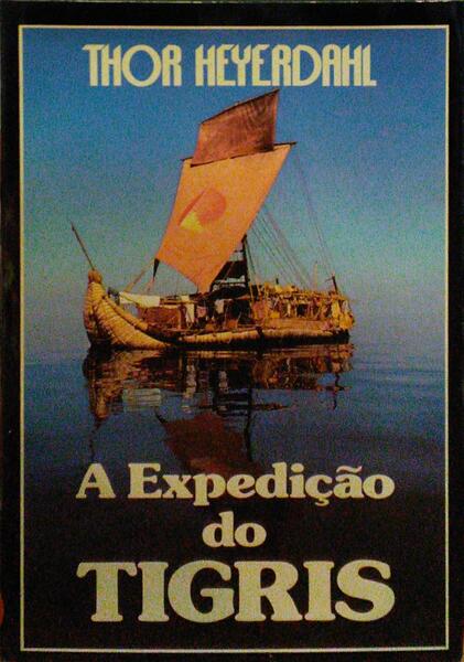 HEYERDAHL. (Thor) A EXPEDIÇÃO DO TIGRIS.
