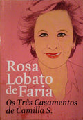 LOBATO DE FARIA. (Rosa) OS TRÊS CASAMENTOS DE CAMILLA S.