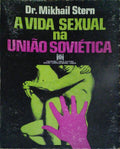 STERN. (Mikhail) A VIDA SEXUAL NA UNIÃO SOVIÉTICA.