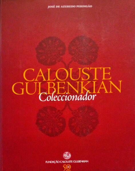 CALOUSTE GULBENKIAN COLECCIONADOR. [3.ª Edição]