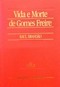 BRANDÃO. (Raul) VIDA E MORTE DE GOMES FREIRE.