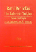 RIBEIRO. (Maria da Conceição) RAUL BRANDÃO, UM LABIRINTO TRÁGICO.
