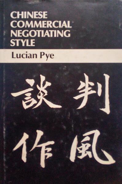 PYE. (Lucian) CHINESE COMMERCIAL NEGOTIATING STYLE.