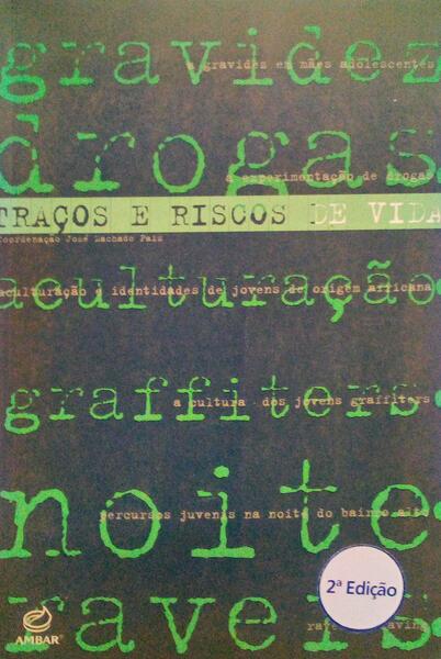 MACHADO PAIS. (José) TRAÇOS E RISCOS DA VIDA, UMA ABORDAGEM QUALITATIVA A MODOS DE VIDA JUVENIS. [2.ª EDIÇÃO]