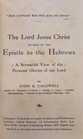 CALDWELL. (John R.) THE LORD JESUS CHRIST AS SEEN IN THE EPISTLE TO THE HEBREWS.