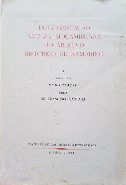 DOCUMENTAÇÃO AVULSA MOÇAMBICANA DO ARQUIVO HISTÓRICO ULTRAMARINO. [Vol. I]